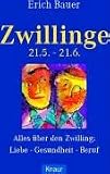 Zwillinge. 21.5. - 21.6: Alles �ber den Zwilling: Liebe - Gesundheit - Beruf - Erich Bauer