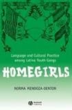 Homegirls: Language and Cultural Practice Among Latina Youth Gangs (New Directions in Ethnography)