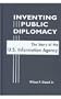 Inventing Public Diplomacy: The Story of the U.S. Information Agency