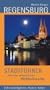 Regensburg. Stadtf�hrer durch das mittelalterliche Weltkulturerbe: Sehensw�rdigkeiten, Routen, Karten