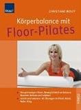 Körperbalance mit Floor Pilates: Verspannungen lösen, Beweglichkeit verbessern, Muskeln dehnen und stärken; Leicht und intensiv: 60 Bodenübungen mit Ball, Band, Rolle, Ring
