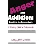 Anger & Addiction: Breaking the Relapse Cycle a Teaching Guide for Professionals