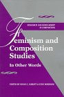 Feminism and Composition Studies: In Other Words (Research and Scholarship in Composition, 6)