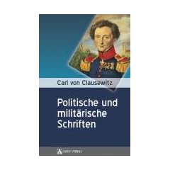 Carl von Clausewitz: Politsche und Milit�rische Schriften
