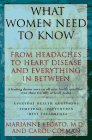 WHAT WOMEN NEED TO KNOW: From Headaches to Heart Disease and Everything in Between