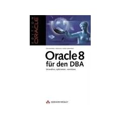 Oracle8 f�r den DBA . Verwalten, optimieren, vernetzen