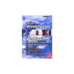 Das kleine Windenergie Werkbuch. Windenergie durch Experimente begreifen und kreativ nutzen