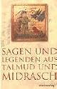 Sagen und Legenden aus Talmud und Midrasch: Eine Sammlung von Sagen, Legenden, Allegorien und Fabeln