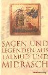 Sagen und Legenden aus Talmud und Midrasch: Eine Sammlung von Sagen, Legenden, Allegorien und Fabeln - 