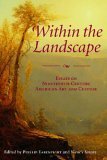 Within the Landscape: Essays On Nineteenth-Century American Art And Culture