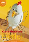 Osterbuntes Eierlei - Im Materialmix - Heike Delhez, Silvia Hummel-Ruscher, Tina Quaas, Silvia Hummel- Ruscher