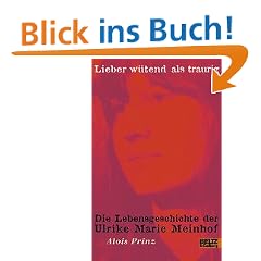 Lieber w�tend als traurig. Die Lebensgeschichte der Ulrike Marie Meinhof