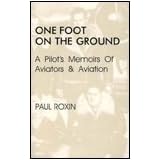 One Foot on the Ground: A Pilot's Memoirs of Aviators and Aviation