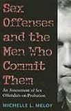 Sex Offenses and the Men Who Commit Them: An Assessment of Sex Offenders on Probation (Northeastern Series on Gender, Crime, and Law)