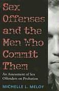 Sex Offenses and the Men Who Commit Them: An Assessment of Sex Offenders on Probation (Northeastern Series on Gender, Crime, and Law)