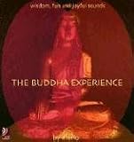 The Buddha Experience: Wisdom, Fun And Joyful Sounds