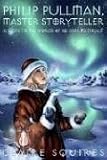 Philip Pullman, Master Storyteller: A Guide to the Worlds of His Dark Materials