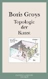 Topologie der Kunst - Boris Groys