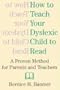 How To Teach Your Dyslexic Child To Read: A Proven Method for Parents and Teachers