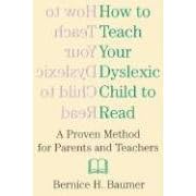 How To Teach Your Dyslexic Child To Read: A Proven Method for Parents and Teachers