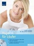 Yoga f�r L�ufer: Einfach mehr Ausdauer, mehr Kraft, mehr Konzentration; Schneller und besser laufen mit der perfekten Atemtechnik - Ulrike Grunert