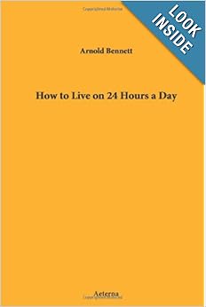 How to Live on 24 Hours a Day - Arnold Bennett