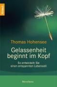 Gelassenheit beginnt im Kopf: So entwickeln Sie einen entspannten Lebensstil by Thomas Hohensee