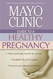 Mayo Clinic Guide to a Healthy Pregnancy [PB,2004]