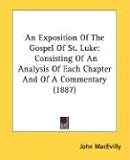 An Exposition of the Gospel of St. Luke: Consisting of an Analysis of Each Chapter and of a Commentary (1887)