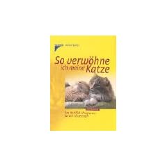 So verw�hne ich meine Katze. Das Wohlf�hl-Programm f�r alle Stubentiger