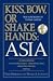 Kiss, Bow, or Shakes Hands Asia: How to Do Business in 12 Asian Countries (Kiss, Bow, or Shake Hands)12