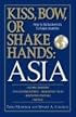 Kiss, Bow, or Shakes Hands Asia: How to Do Business in 12 Asian Countries (Kiss, Bow, or Shake Hands)12