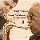 You Talkin' to Me?! by  Von Freeman & Frank Catalano 