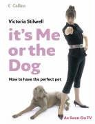 It's Me or the Dog: How to Have the Perfect Pet