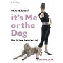 It's Me or the Dog: How to Have the Perfect Pet