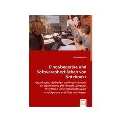 Eingabeger�te und Softwareoberfl�chen von Notebooks: Grundlagen, Methoden und Empfehlungen zur Optimierung der Mensch-Computer Interaktion unter Ber�cksichtigung von Expertise und Alter des Nutzers