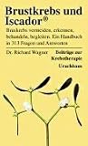 Brustkrebs und Iscador: Brustkrebs vermeiden, erkennen, behandeln, begleiten. Ein Handbuch in 313 Fragen und Antworten - Richard Wagner
