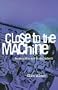 Close to the Machine: Technophilia and Its Discontents