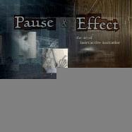 Pause and Effect: The Art of Interactive Narrative (Voices (New Riders))