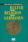 Kultur und Religion der Germanen - Sonderausgabe - Wilhelm Gr&ouml;nbech