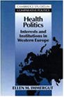 Health Politics: Interests and Institutions in Western Europe (Cambridge Studies in Comparative Politics)