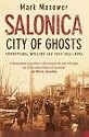 Salonica, City of Ghosts: Christians, Muslims and Jews