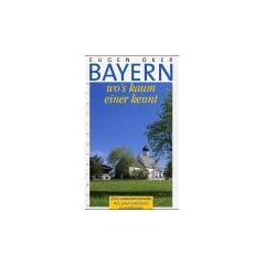 Bayern wo's kaum einer kennt, Bd.1, Eine unkonventionelle Art, Land und Leute zu entdecken