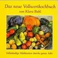 Das neue Vollwertkochbuch: Vollst�ndige Mahlzeiten durchs ganze Jahr