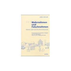 Wahrnehmen und Falschnehmen: Praxis der Gestaltpsychologie. Formkriterien f�r Architekten, Designer und Kunstp�dagogen. Hilfe f�r den Umgang mit Kunst