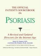 The Official Patient's Sourcebook on Psoriasis: A Revised and Updated Directory for the Internet Age