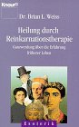 Heilung durch Reinkarnationstherapie - Ganzwerdung durch die Erfahrung fr&uuml;herer Leben. - Brian L. Weiss
