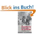 Die Zerst�rung deutscher St�dte im Luftkrieg: "Morale Bombing" im Visier von V�lkerrecht, Moral und Erinnerungskultur