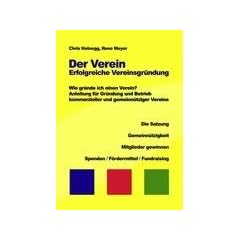 Der Verein - Erfolgreiche Vereinsgr�ndung. Wie gr�nde ich einen Verein? Anleitung f�r Gr�ndung und Betrieb kommerzieller und gemeinn�tziger Vereine