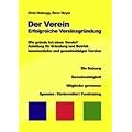 Der Verein - Erfolgreiche Vereinsgr�ndung. Wie gr�nde ich einen Verein? Anleitung f�r Gr�ndung und Betrieb kommerzieller und gemeinn�tziger Vereine